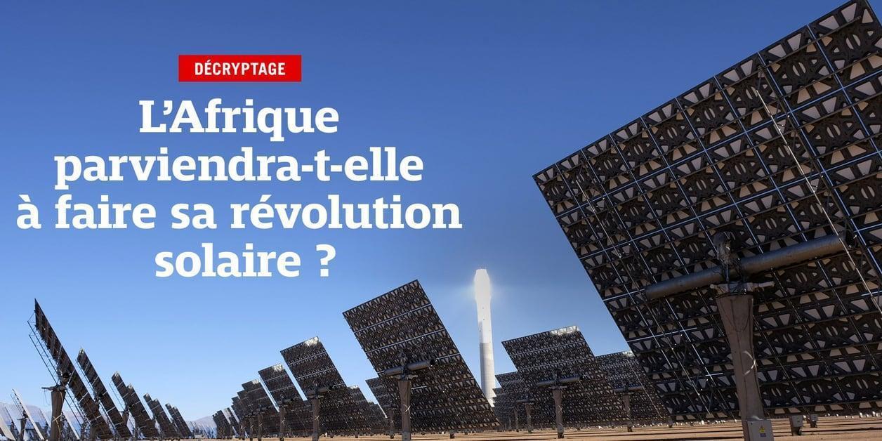 L’Afrique parviendra-t-elle à faire sa révolution solaire ? L’Afrique parviendra-t-elle à faire sa révolution solaire ?