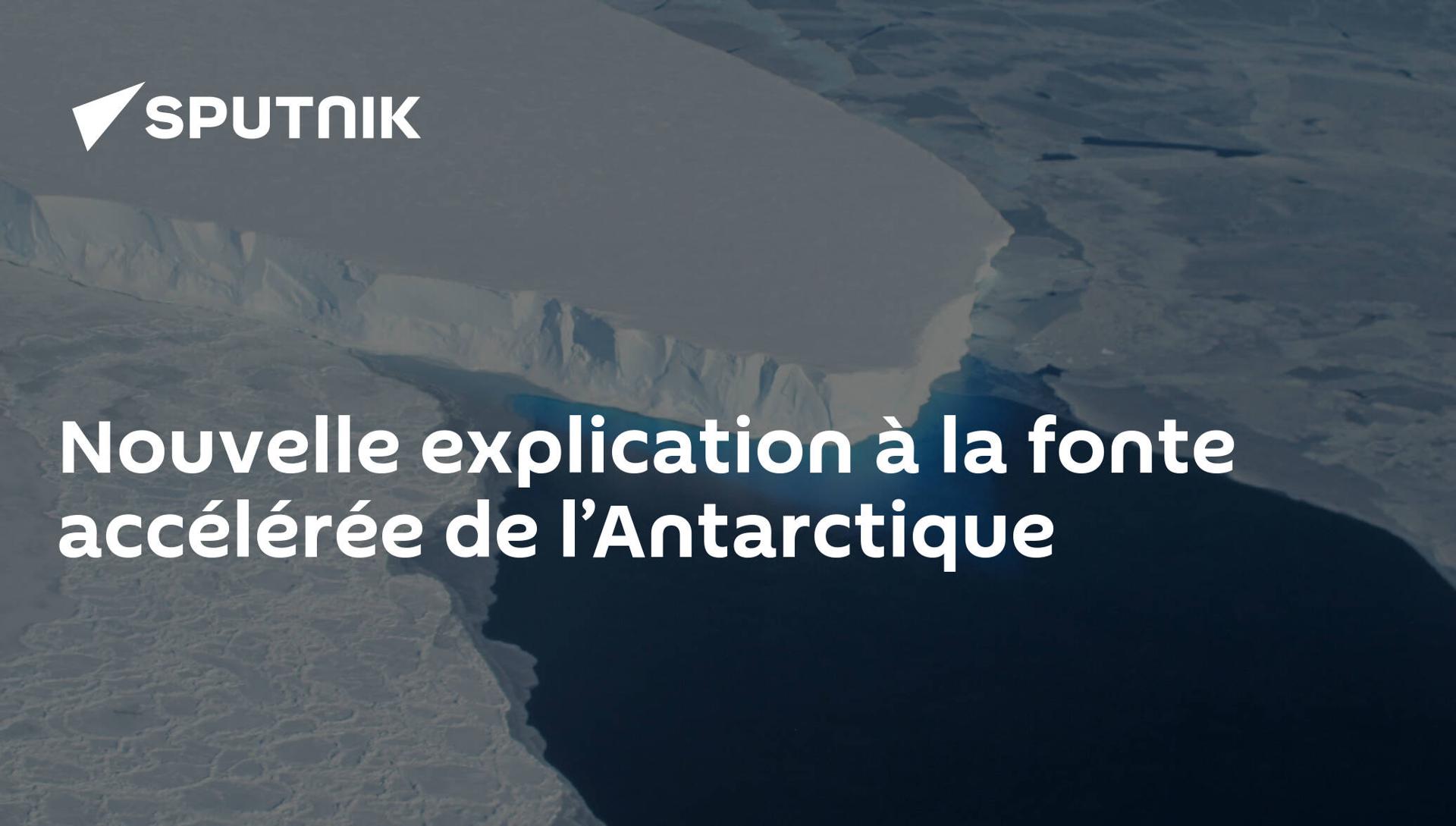 Nouvelle explication à la fonte accélérée de l’Antarctique Nouvelle explication à la fonte accélérée de l’Antarctique