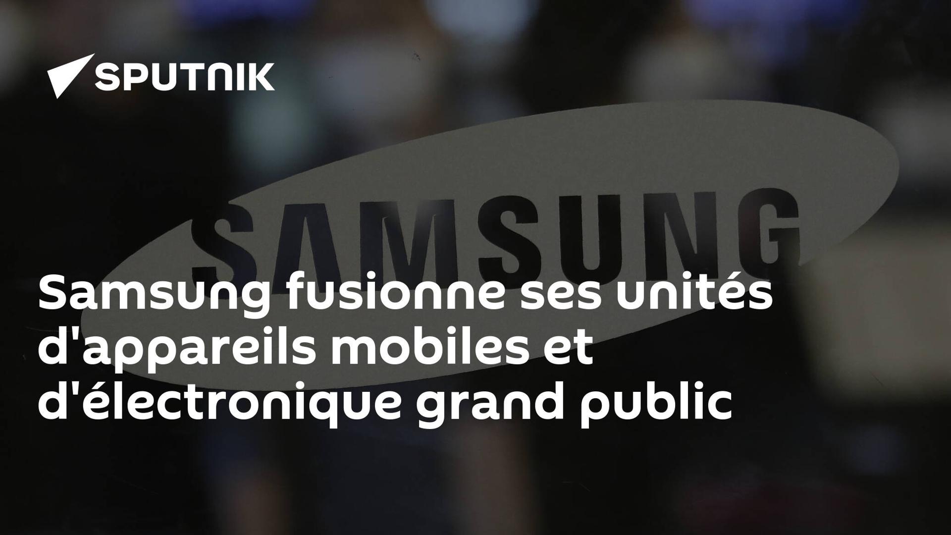 Samsung fusionne ses unités d'appareils mobiles et d'électronique grand public Samsung fusionne ses unités d'appareils mobiles et d'électronique grand public