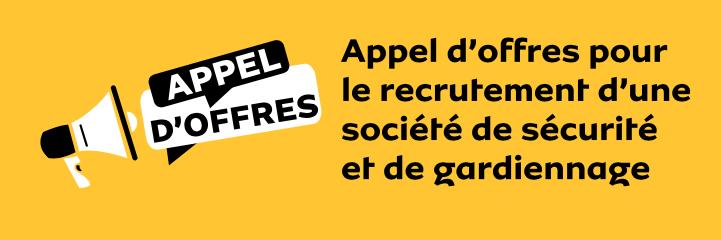 Appel d’offres pour le recrutement d’une société de sécurité et de gardiennage Appel d’offres pour le recrutement d’une société de sécurité et de gardiennage