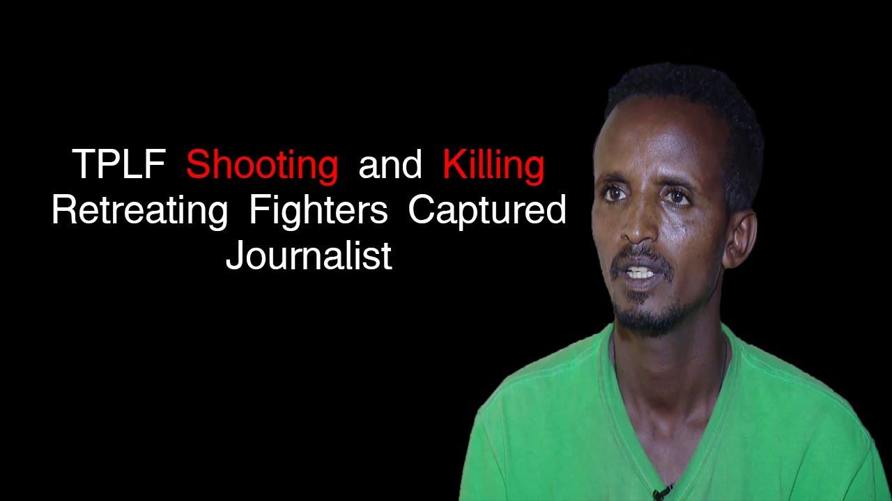 TPLF Shooting and Killing Retreating Fighters , Captured Journalist