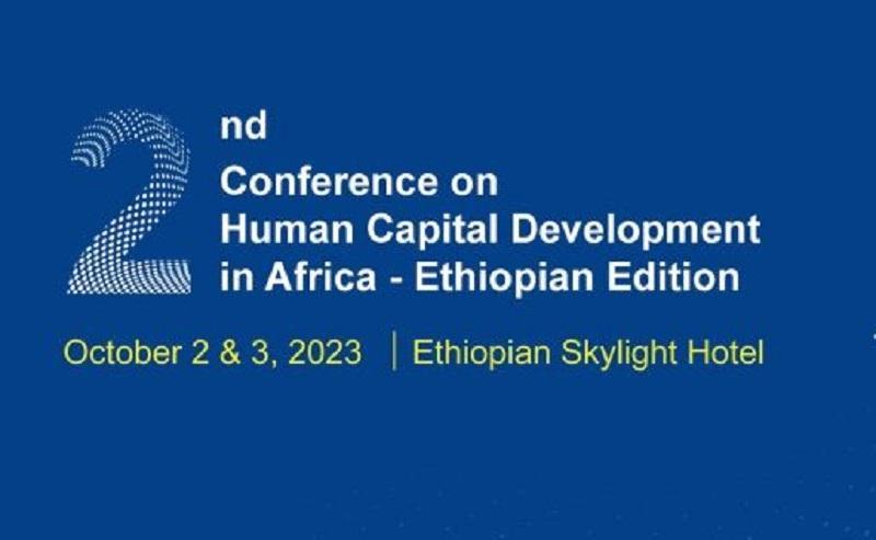 Second Conference on Human Capital Development in Africa To Be Held In Ethiopia Second Conference on Human Capital Development in Africa To Be Held In Ethiopia