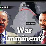 Are Eritrea and Ethiopia on the brink of war again? Are Eritrea and Ethiopia on the brink of war again?