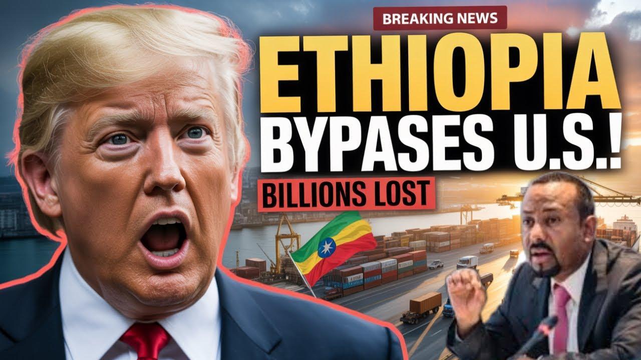 Ethiopia Bypasses U.S. With Secret Trade Deal Ethiopia Bypasses U.S. With Secret Trade Deal