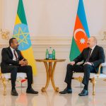 Ethiopia, Azerbaijan Bolster Multi-Faceted Bilateral Cooperation Ethiopia, Azerbaijan Bolster Multi-Faceted Bilateral Cooperation