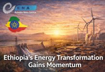 Ethiopia’s Energy Transformation Gains Momentum Under Reform Ethiopia’s Energy Transformation Gains Momentum Under Reform