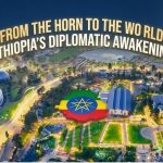 From the Horn to the World: Ethiopia’s Diplomatic Awakening From the Horn to the World: Ethiopia’s Diplomatic Awakening