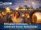 Ethiopian Christians Celebrate Easter Nationwide Ethiopian Christians Celebrate Easter Nationwide