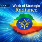 Ethiopia’s Week of Strategic Radiance Ethiopia’s Week of Strategic Radiance