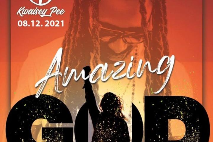 Kwaisey Pee’s Amazing God song hits Ghanaian music scene Kwaisey Pee’s Amazing God song hits Ghanaian music scene
