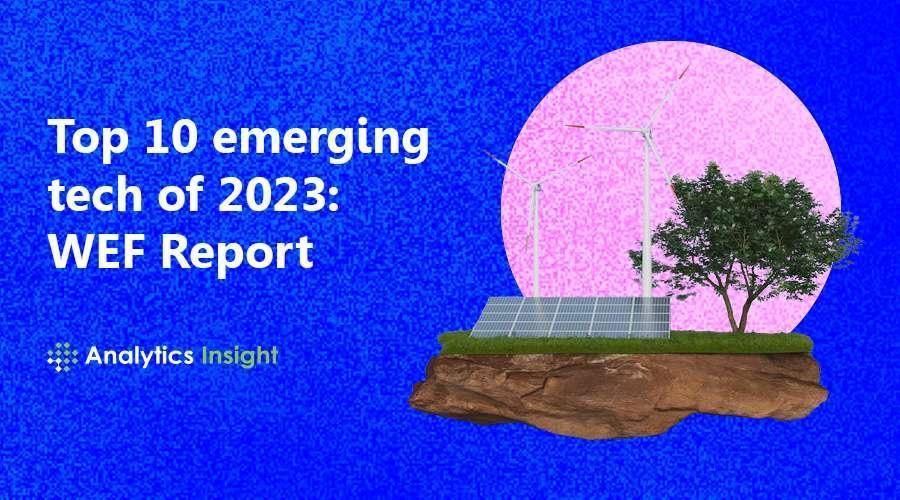 Wef Reveals 10 Emerging Technologies In 2023 Ghana Wef Reveals 10 Emerging Technologies In 2023 Ghana
