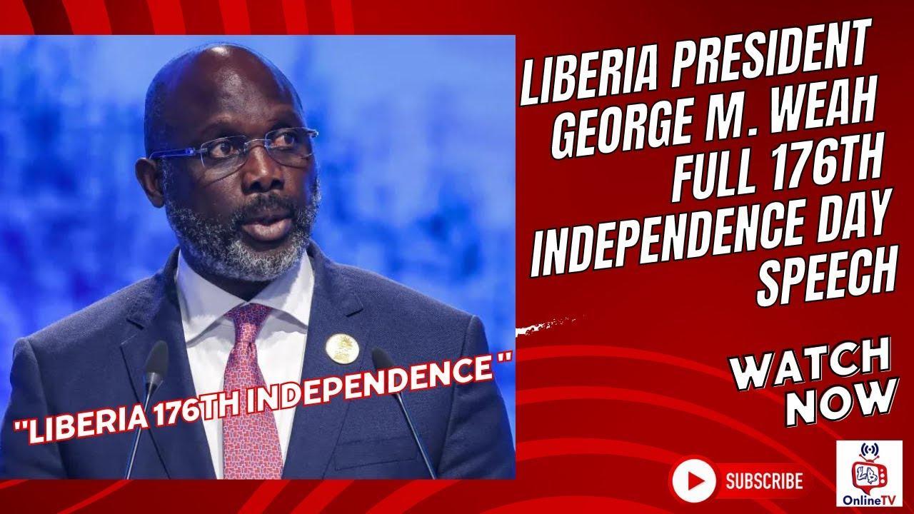 Liberia President M. Weah Full 176th Independence Speech Liberia