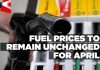 Fuel prices to remain unchanged for April Fuel prices to remain unchanged for April