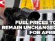 Fuel prices to remain unchanged for April Fuel prices to remain unchanged for April