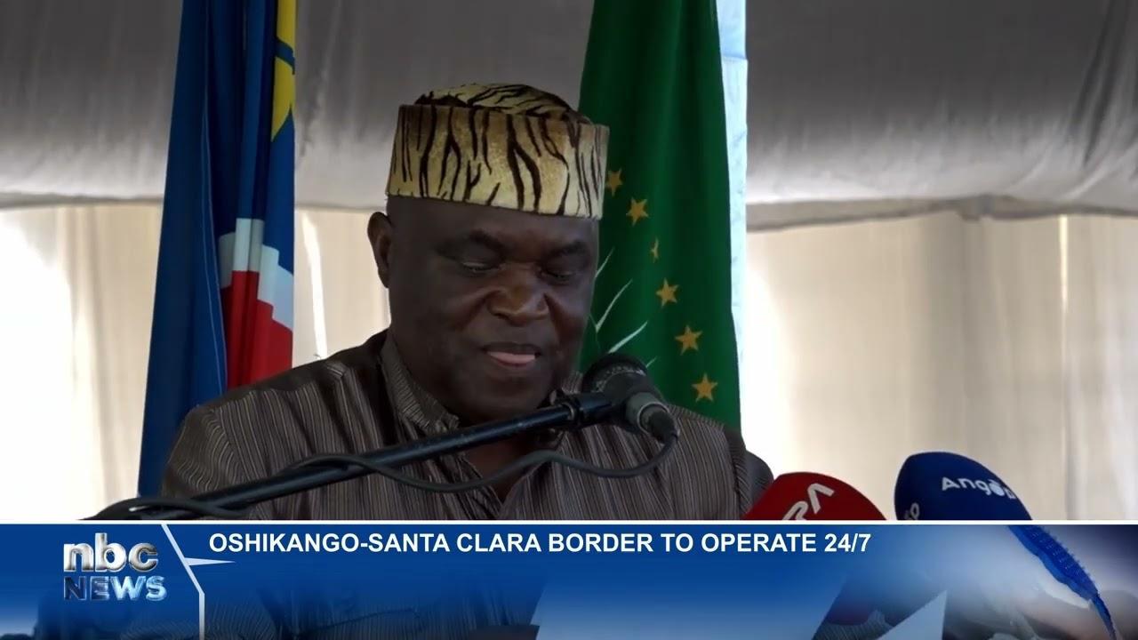 Oshikango-Santa Clara Border Post opens 24/7 - Namibia