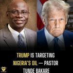 Trump Targets Nigeria’s Oil Says Pastor Tunde Bakare Trump Targets Nigeria's Oil Says Pastor Tunde Bakare