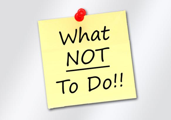 WHAT YOU SHOULD NOT DO WHAT YOU SHOULD NOT DO