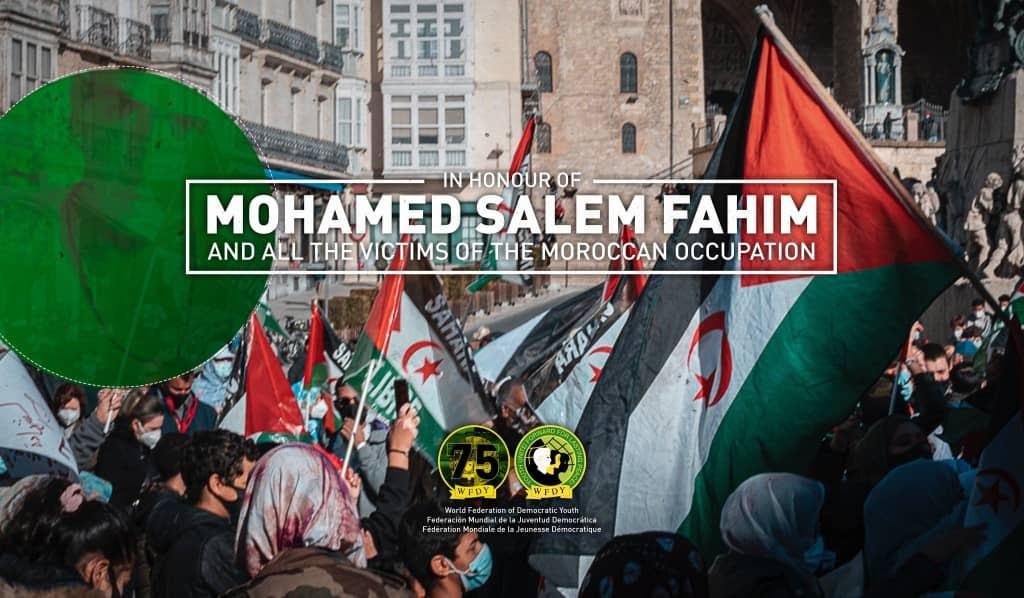 الفيدرالية العالمية للشباب الديمقراطي تدين اغتيال المغرب الشاب الصحراوي محمد سالم فهيم وتدعو إلى استقلال الصحراء الغربية. الفيدرالية العالمية للشباب الديمقراطي تدين اغتيال المغرب الشاب الصحراوي محمد سالم فهيم وتدعو إلى استقلال الصحراء الغربية.