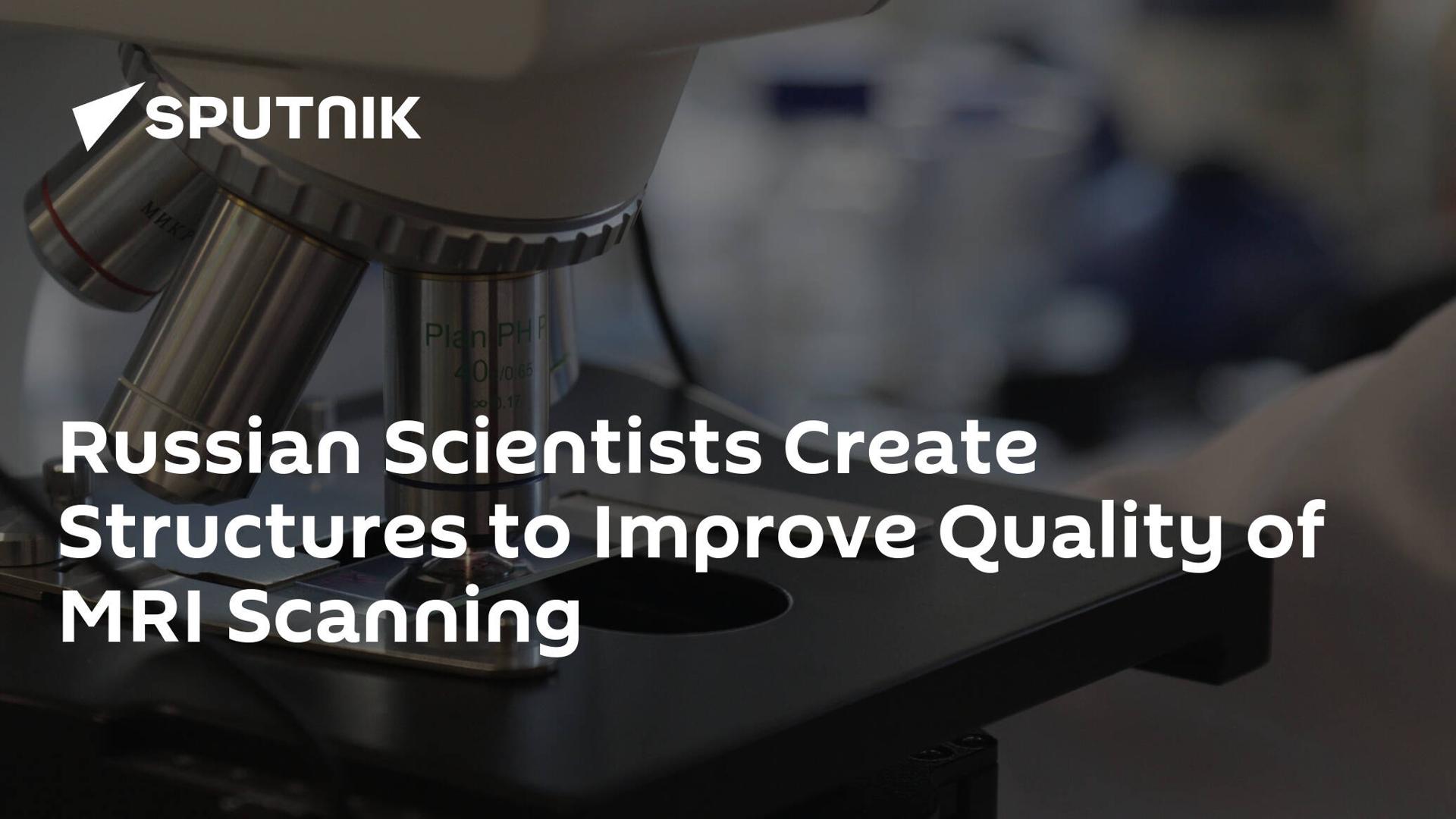 Russian Scientists Create Structures to Improve Quality of MRI Scanning Russian Scientists Create Structures to Improve Quality of MRI Scanning