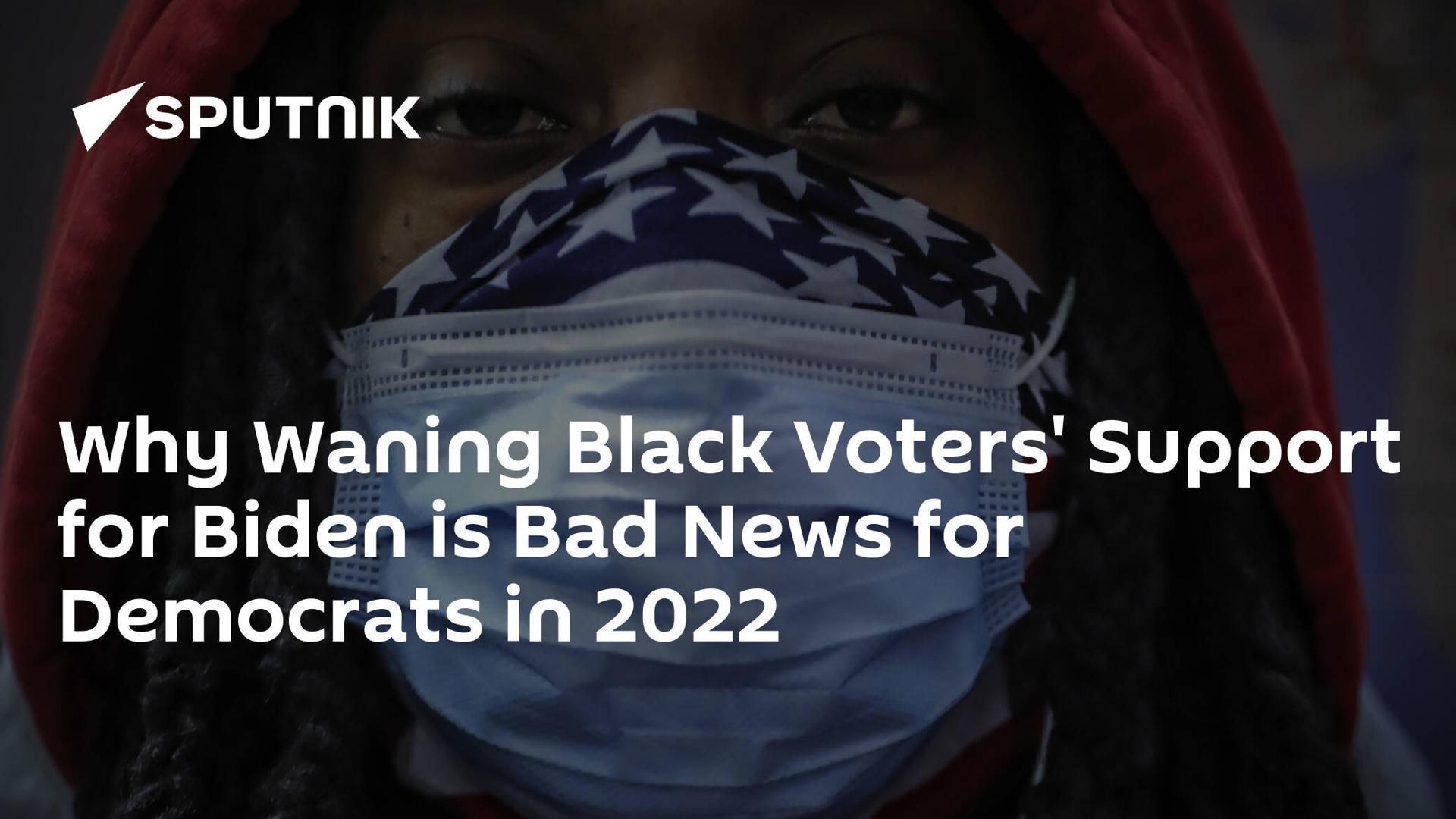 Why Waning Black Voters' Support for Biden is Bad News for Democrats in 2022 Why Waning Black Voters' Support for Biden is Bad News for Democrats in 2022
