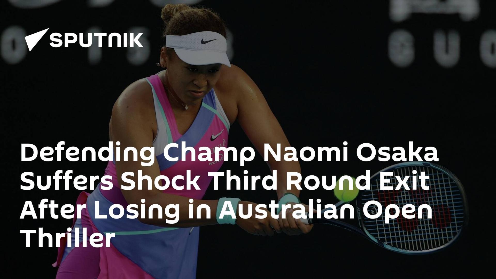 Defending Champ Naomi Osaka Suffers Shock Third Round Exit After Losing in Australian Open Thriller Defending Champ Naomi Osaka Suffers Shock Third Round Exit After Losing in Australian Open Thriller