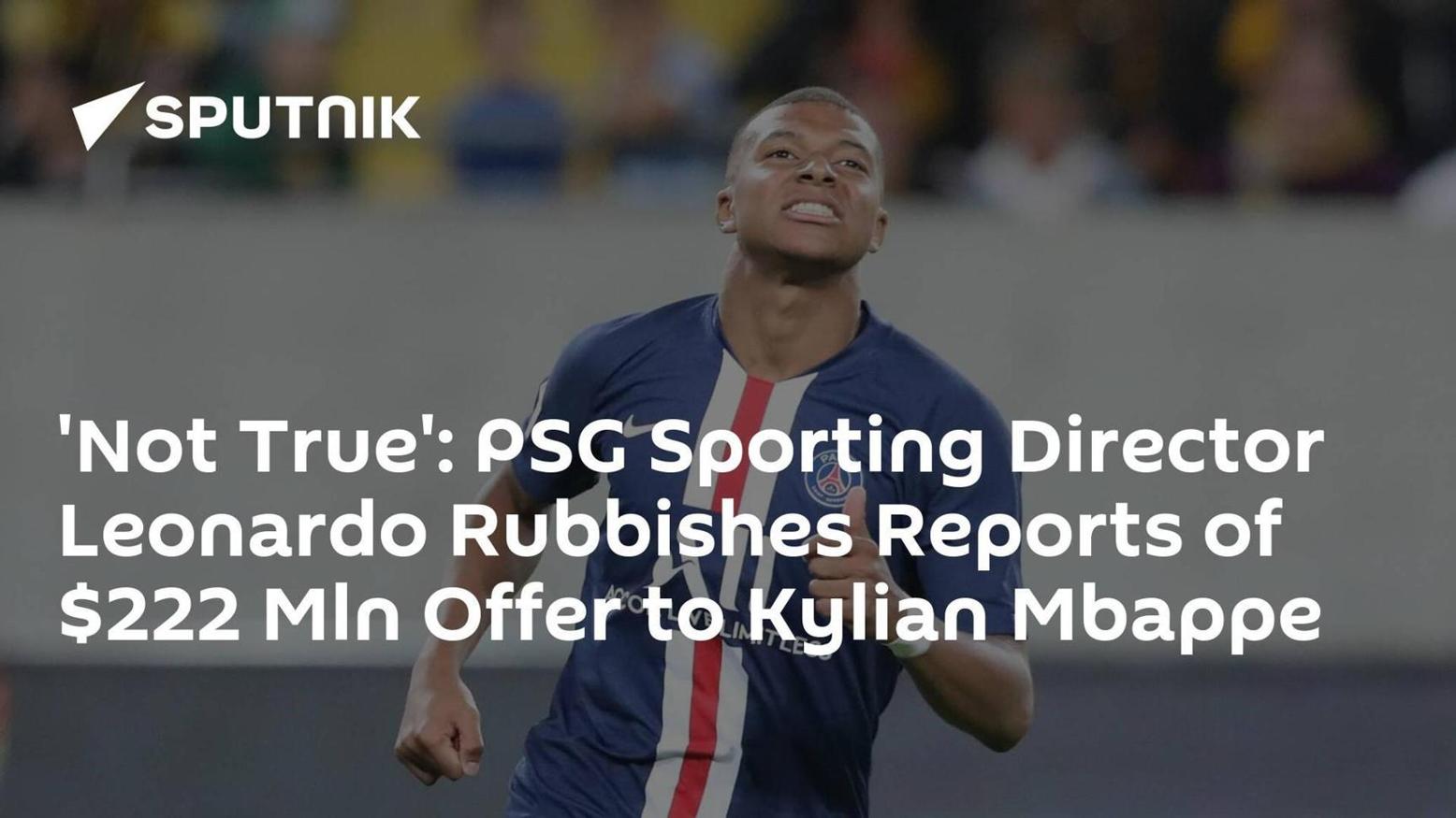 'Not True': PSG Sporting Director Leonardo Rubbishes Reports of $222 Mln Offer to Kylian Mbappe 'Not True': PSG Sporting Director Leonardo Rubbishes Reports of $222 Mln Offer to Kylian Mbappe